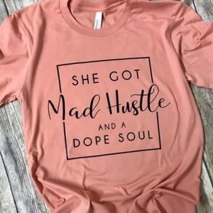 SHE GOT MAD HUSTLE AND A DOPE SOUL TEE!!!